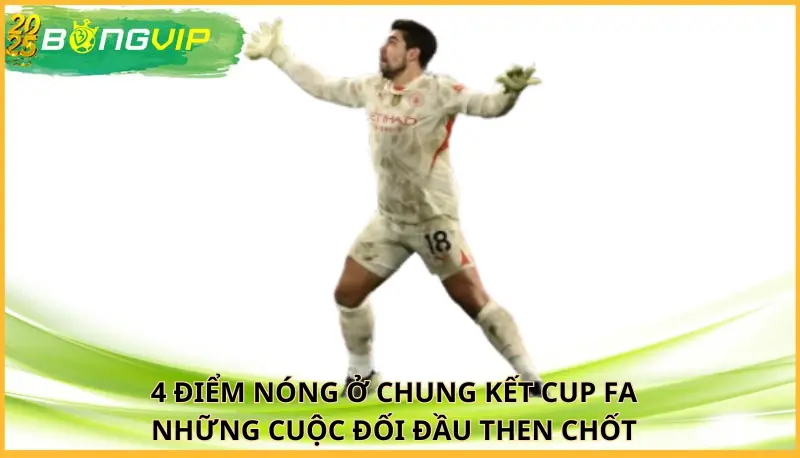 4 điểm nóng ở chung kết Cup FA