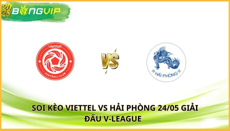 soi kèo Viettel vs Hải Phòng